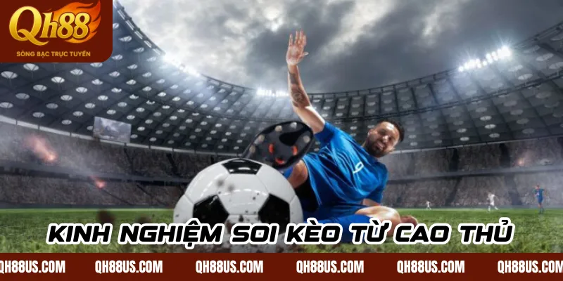 Kinh nghiệm soi kèo từ cao thủ