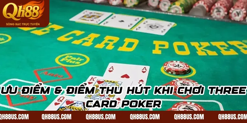 Ưu điểm & điểm thu hút khi chơi Three Card Poker